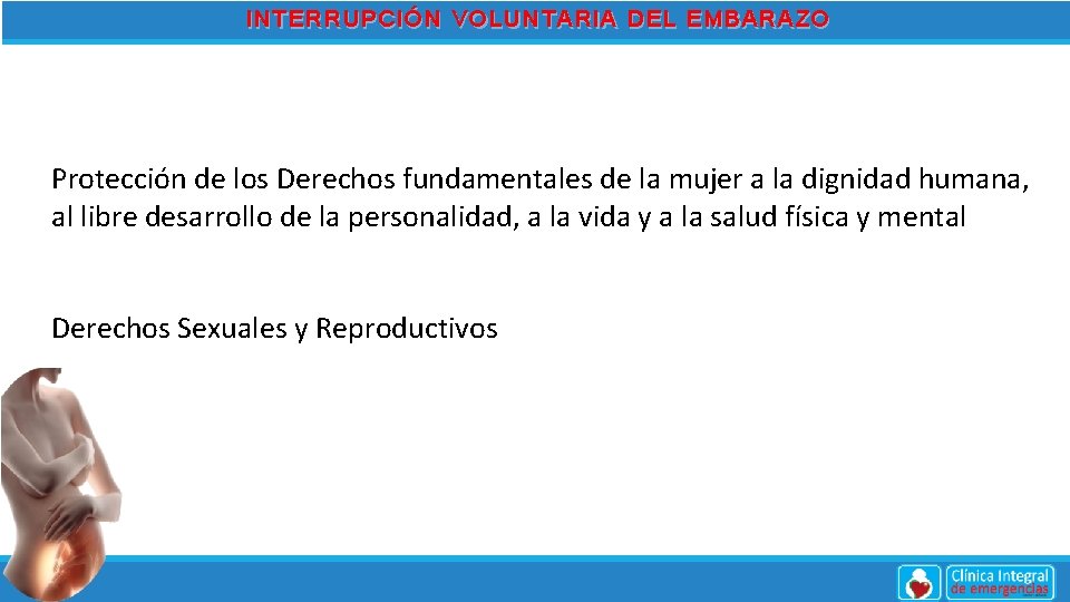 INTERRUPCIÓN VOLUNTARIA DEL EMBARAZO Protección de los Derechos fundamentales de la mujer a la