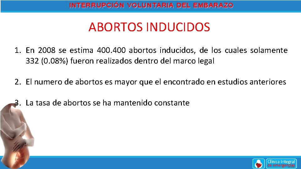 INTERRUPCIÓN VOLUNTARIA DEL EMBARAZO ABORTOS INDUCIDOS 1. En 2008 se estima 400 abortos inducidos,