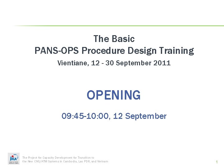 The Basic PANS-OPS Procedure Design Training Vientiane, 12 - 30 September 2011 OPENING 09: