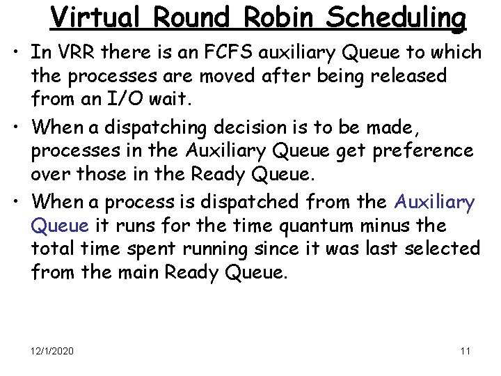 Virtual Round Robin Scheduling • In VRR there is an FCFS auxiliary Queue to