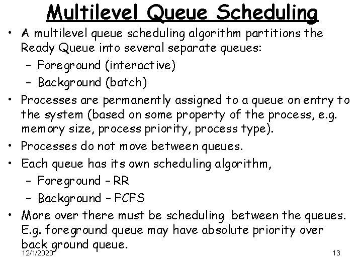 Multilevel Queue Scheduling • A multilevel queue scheduling algorithm partitions the Ready Queue into