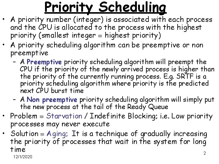 Priority Scheduling • A priority number (integer) is associated with each process and the