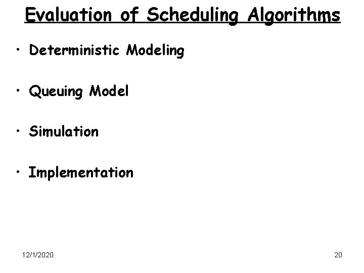 Evaluation of Scheduling Algorithms • Deterministic Modeling • Queuing Model • Simulation • Implementation
