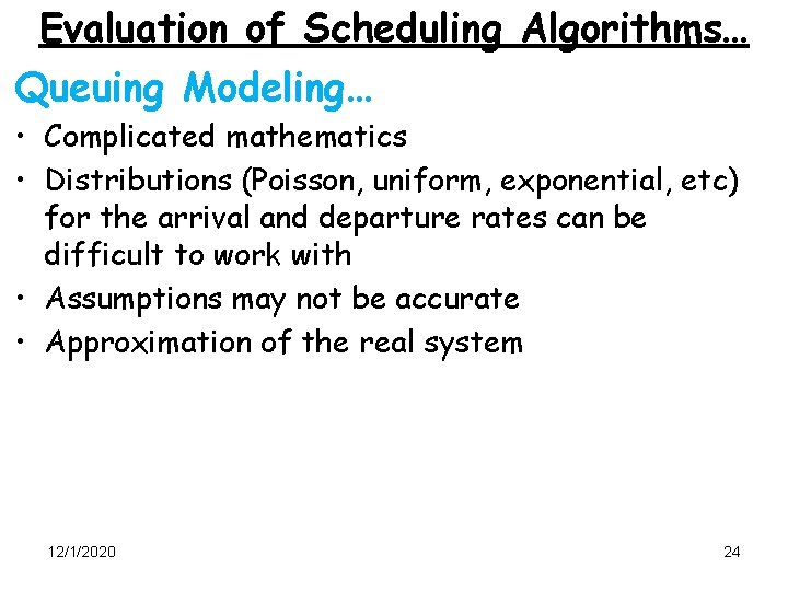 Evaluation of Scheduling Algorithms… Queuing Modeling… • Complicated mathematics • Distributions (Poisson, uniform, exponential,