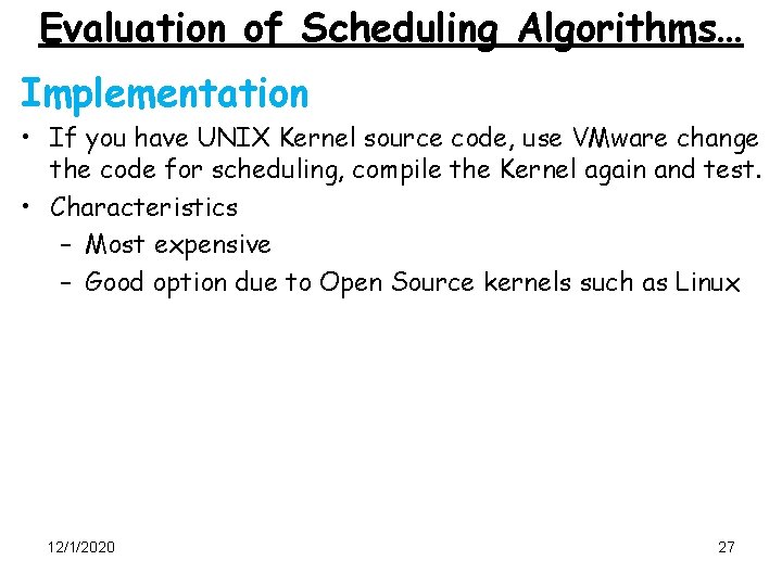 Evaluation of Scheduling Algorithms… Implementation • If you have UNIX Kernel source code, use