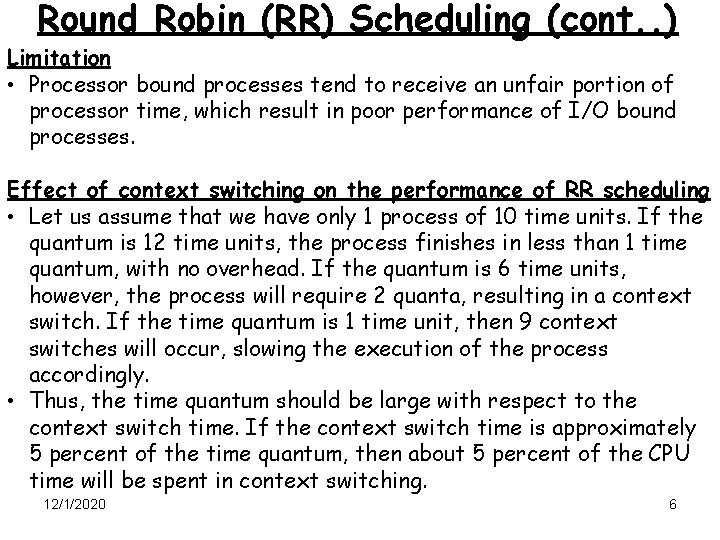 Round Robin (RR) Scheduling (cont. . ) Limitation • Processor bound processes tend to
