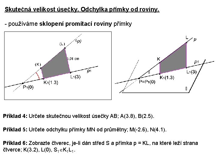 Skutečná velikost úsečky. Odchylka přímky od roviny. - používáme sklopení promítací roviny přímky Příklad