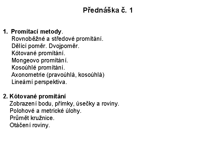 Přednáška č. 1 1. Promítací metody. Rovnoběžné a středové promítání. Dělící poměr. Dvojpoměr. Kótované