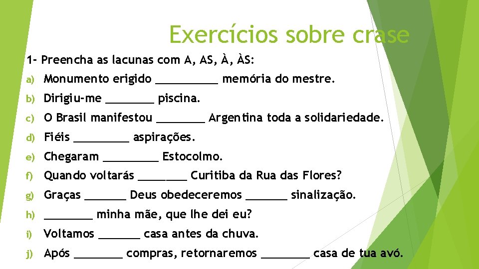 Exercícios sobre crase 1 - Preencha as lacunas com A, AS, À, ÀS: a)