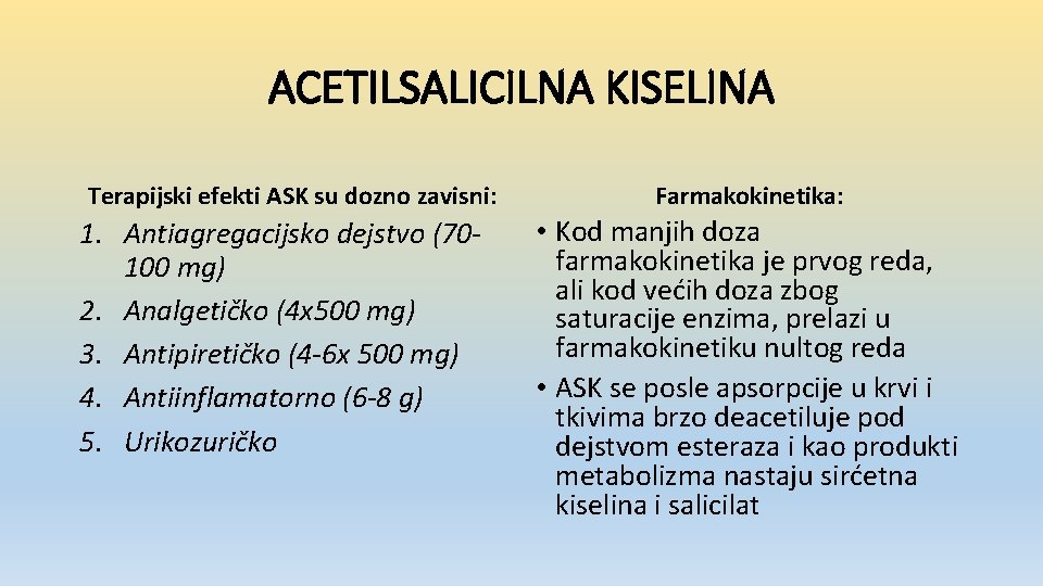 ACETILSALICILNA KISELINA Terapijski efekti ASK su dozno zavisni: 1. Antiagregacijsko dejstvo (70100 mg) 2.