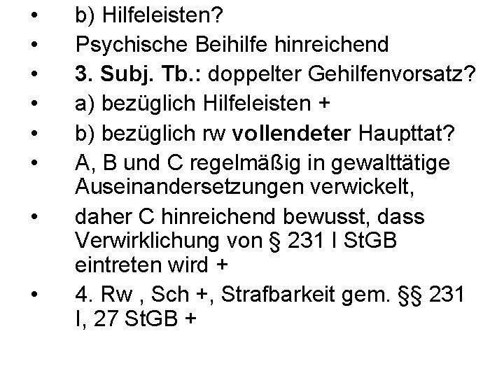  • • b) Hilfeleisten? Psychische Beihilfe hinreichend 3. Subj. Tb. : doppelter Gehilfenvorsatz?