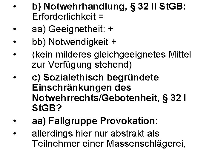  • • b) Notwehrhandlung, § 32 II St. GB: Erforderlichkeit = aa) Geeignetheit: