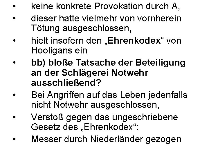  • • keine konkrete Provokation durch A, dieser hatte vielmehr von vornherein Tötung