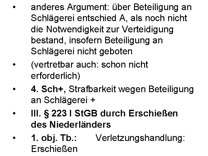  • • • anderes Argument: über Beteiligung an Schlägerei entschied A, als noch