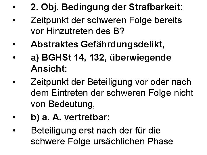  • • 2. Obj. Bedingung der Strafbarkeit: Zeitpunkt der schweren Folge bereits vor