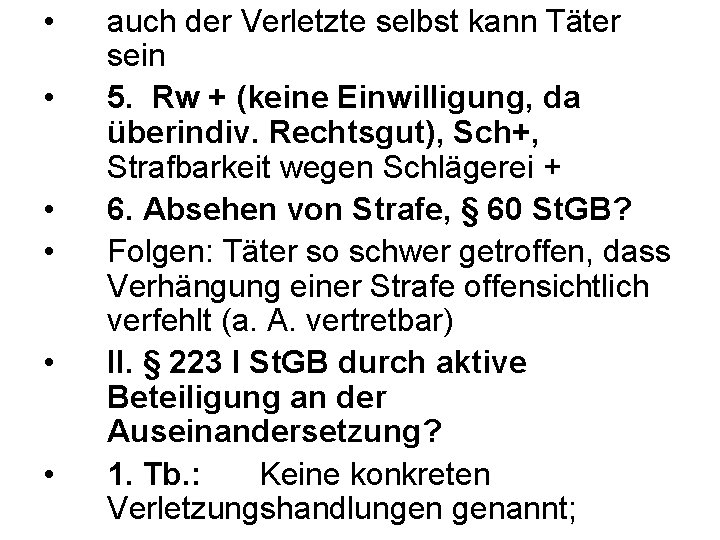  • • • auch der Verletzte selbst kann Täter sein 5. Rw +