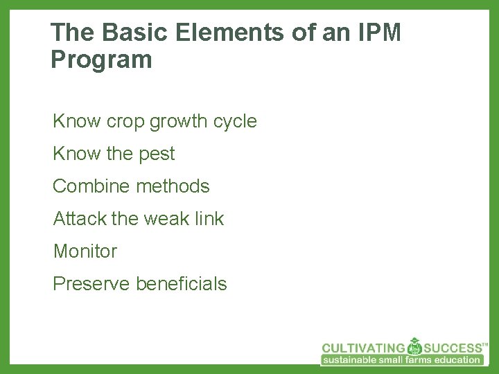 The Basic Elements of an IPM Program Know crop growth cycle Know the pest