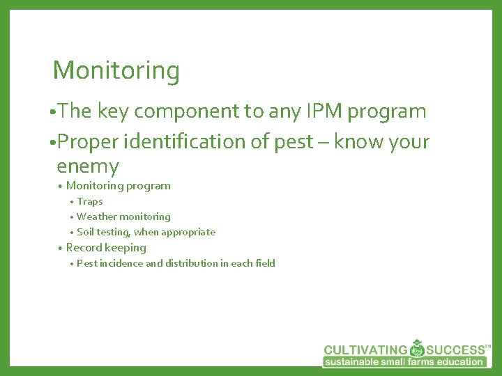 Monitoring • The key component to any IPM program • Proper identification of pest