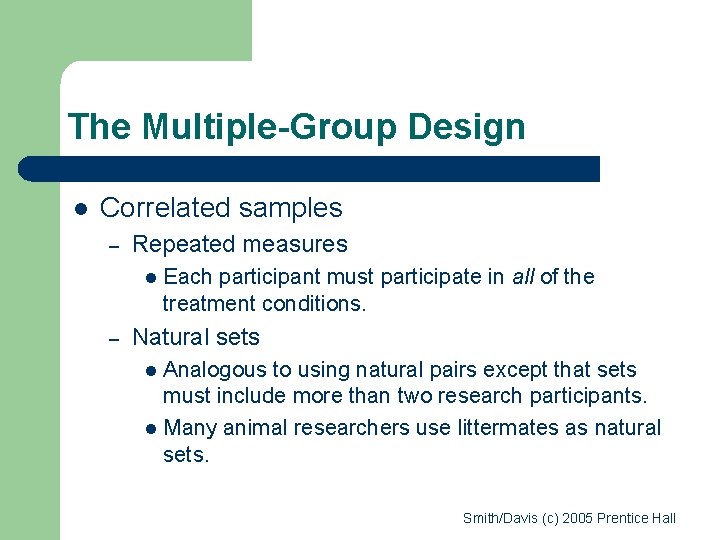 The Multiple-Group Design l Correlated samples – Repeated measures l – Each participant must