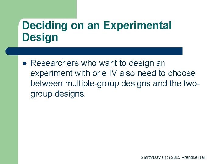 Deciding on an Experimental Design l Researchers who want to design an experiment with