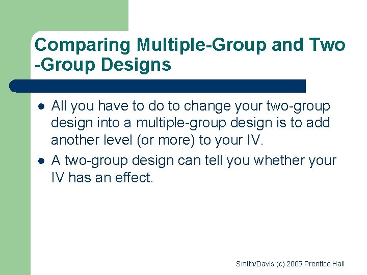 Comparing Multiple-Group and Two -Group Designs l l All you have to do to