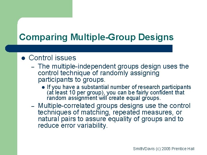 Comparing Multiple-Group Designs l Control issues – The multiple-independent groups design uses the control