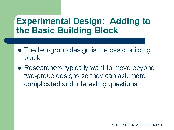 Experimental Design: Adding to the Basic Building Block l l The two-group design is
