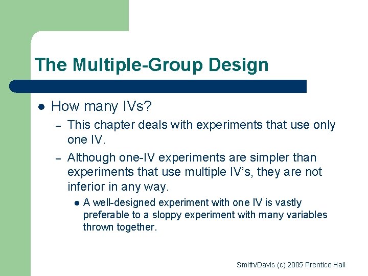 The Multiple-Group Design l How many IVs? – – This chapter deals with experiments