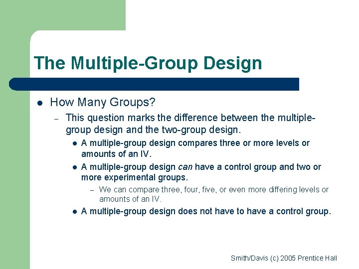 The Multiple-Group Design l How Many Groups? – This question marks the difference between