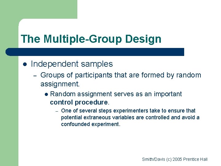 The Multiple-Group Design l Independent samples – Groups of participants that are formed by