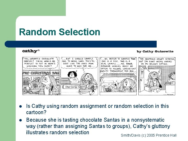 Random Selection l l Is Cathy using random assignment or random selection in this