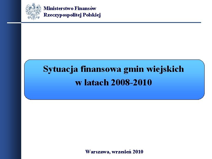 Ministerstwo Finansów Rzeczypospolitej Polskiej Sytuacja finansowa gmin wiejskich w latach 2008 -2010 Warszawa, wrzesień