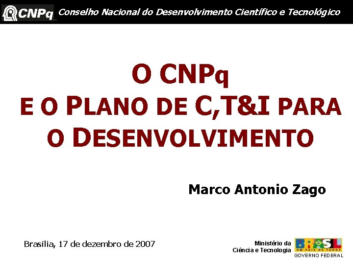 Conselho Nacional do Desenvolvimento Científico e Tecnológico O CNPq E O PLANO DE C,