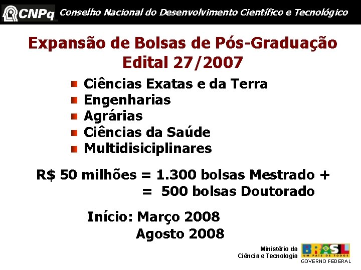 Conselho Nacional do Desenvolvimento Científico e Tecnológico Expansão de Bolsas de Pós-Graduação Edital 27/2007