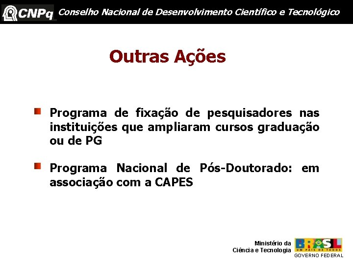 Conselho Nacional de Desenvolvimento Científico e Tecnológico Outras Ações Programa de fixação de pesquisadores