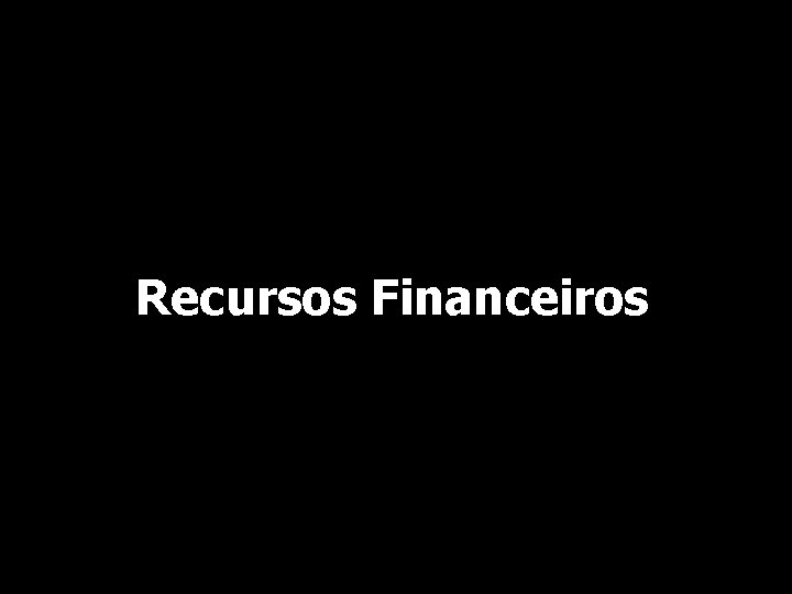 Recursos Financeiros 