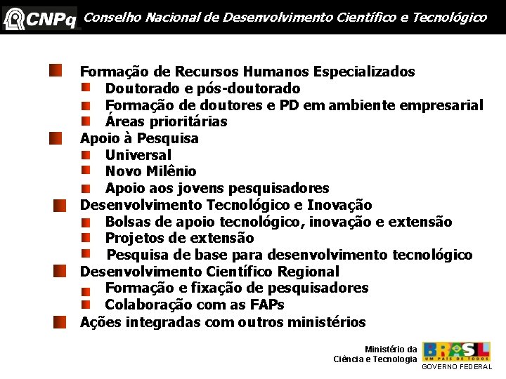 Conselho Nacional de Desenvolvimento Científico e Tecnológico Formação de Recursos Humanos Especializados Doutorado e
