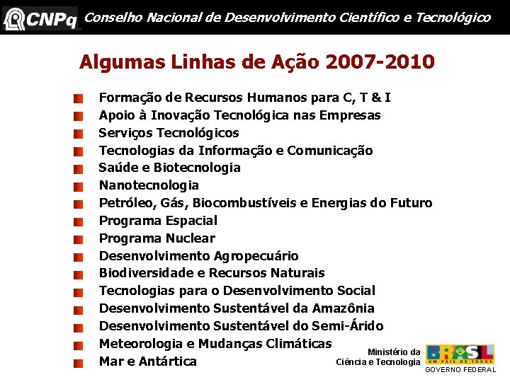 Conselho Nacional de Desenvolvimento Científico e Tecnológico Algumas Linhas de Ação 2007 -2010 Formação