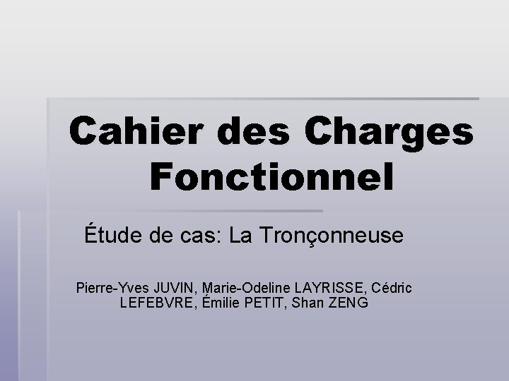 Cahier des Charges Fonctionnel Étude de cas: La Tronçonneuse Pierre-Yves JUVIN, Marie-Odeline LAYRISSE, Cédric