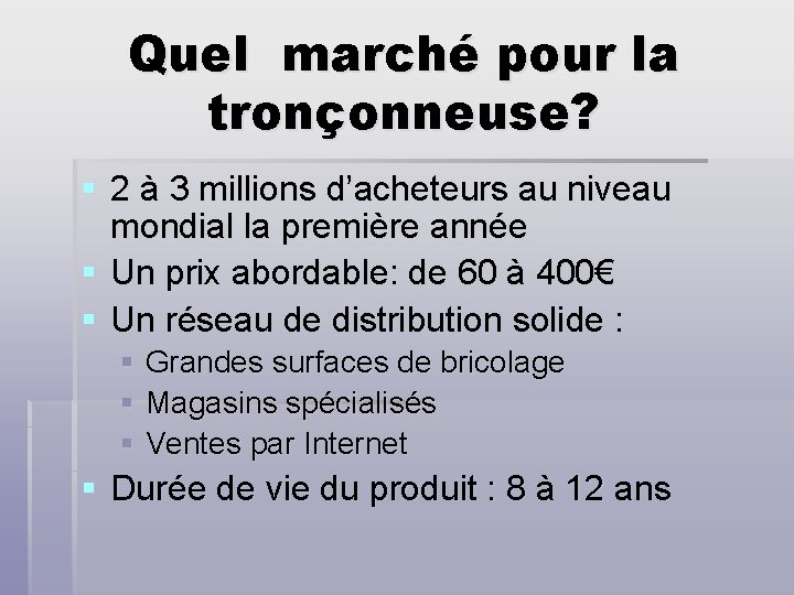 Quel marché pour la tronçonneuse? § 2 à 3 millions d’acheteurs au niveau mondial