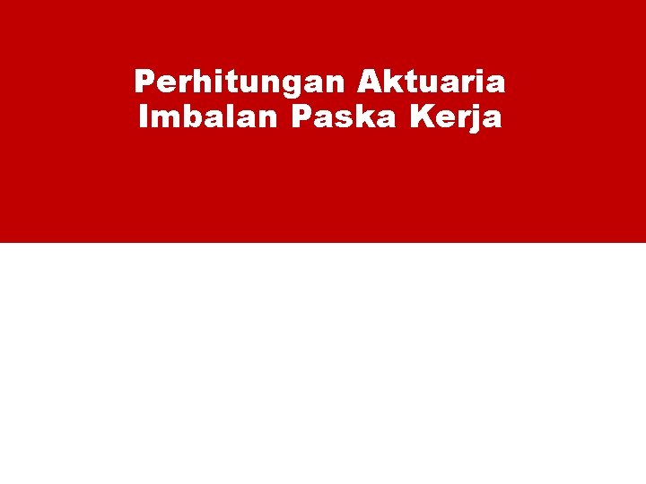 Perhitungan Aktuaria Imbalan Paska Kerja 