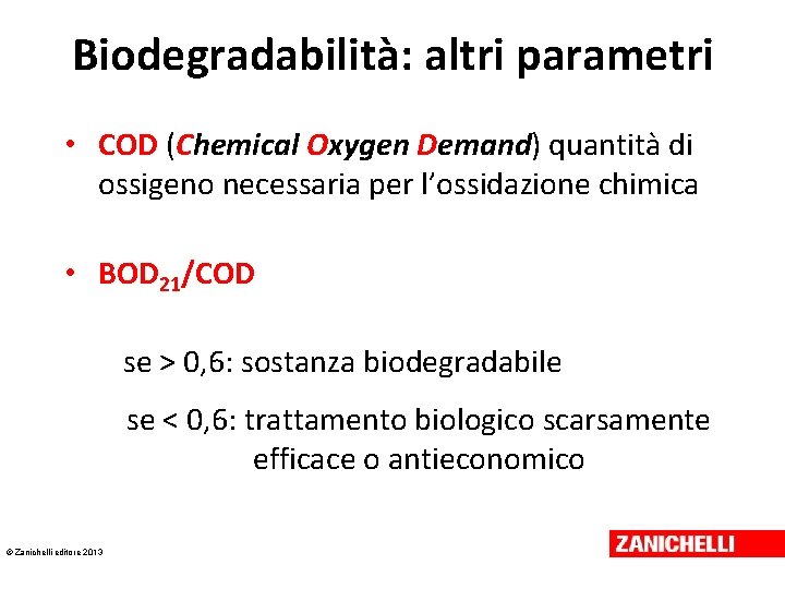 Biodegradabilità: altri parametri • COD (Chemical Oxygen Demand) quantità di ossigeno necessaria per l’ossidazione