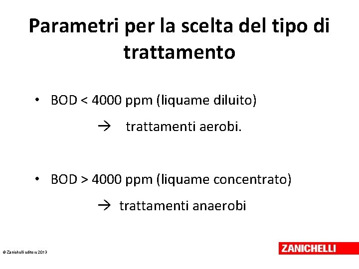 Parametri per la scelta del tipo di trattamento • BOD < 4000 ppm (liquame
