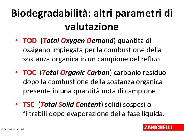 Biodegradabilità: altri parametri di valutazione • TOD (Total Oxygen Demand) quantità di ossigeno impiegata