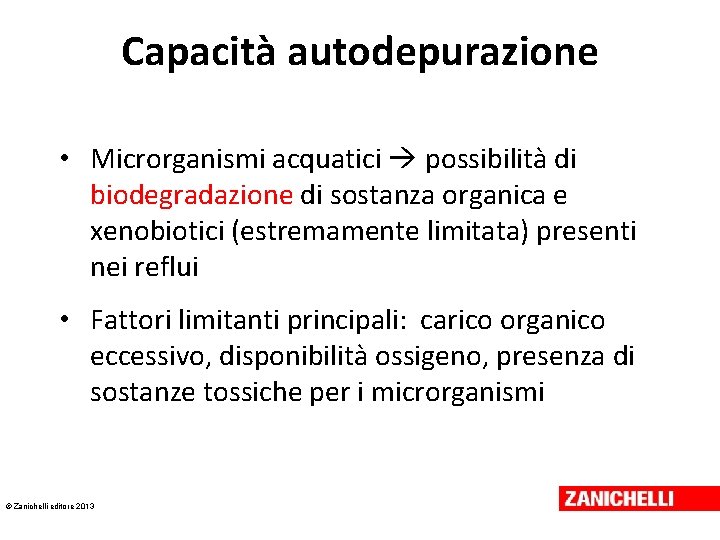 Capacità autodepurazione • Microrganismi acquatici possibilità di biodegradazione di sostanza organica e xenobiotici (estremamente