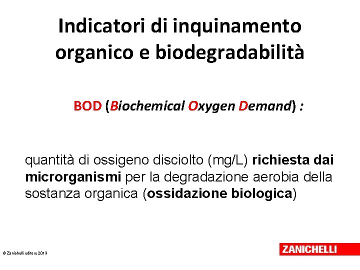 Indicatori di inquinamento organico e biodegradabilità BOD (Biochemical Oxygen Demand) : quantità di ossigeno