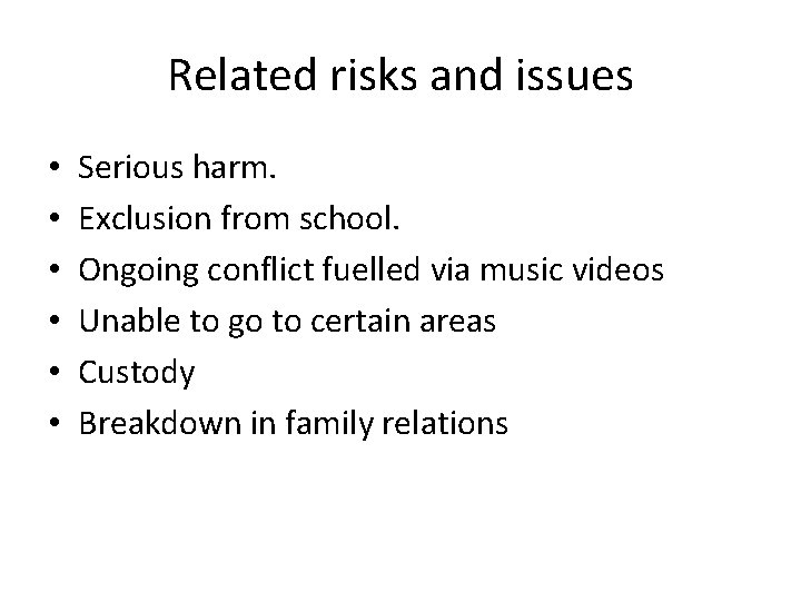 Related risks and issues • • • Serious harm. Exclusion from school. Ongoing conflict Related risks and issues • • • Serious harm. Exclusion from school. Ongoing conflict
