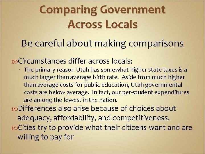 Comparing Government Across Locals Be careful about making comparisons Circumstances differ across locals: The