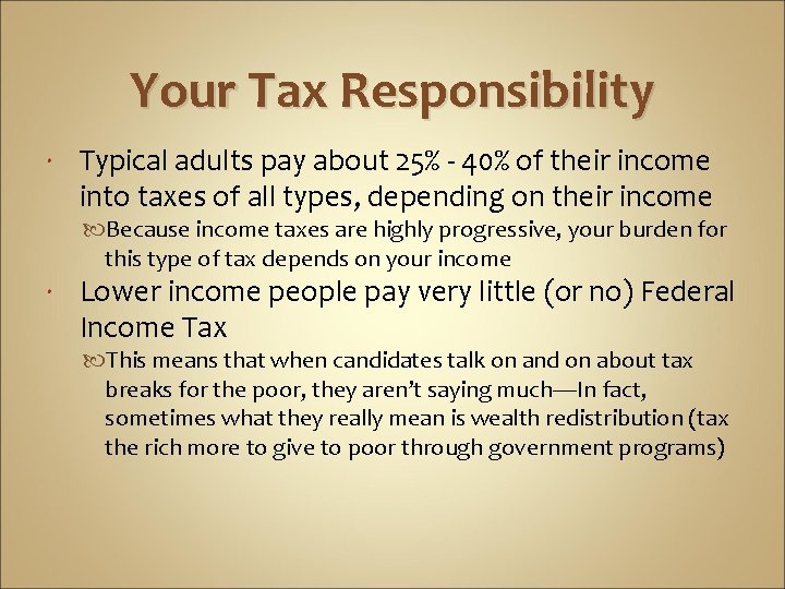 Your Tax Responsibility Typical adults pay about 25% - 40% of their income into