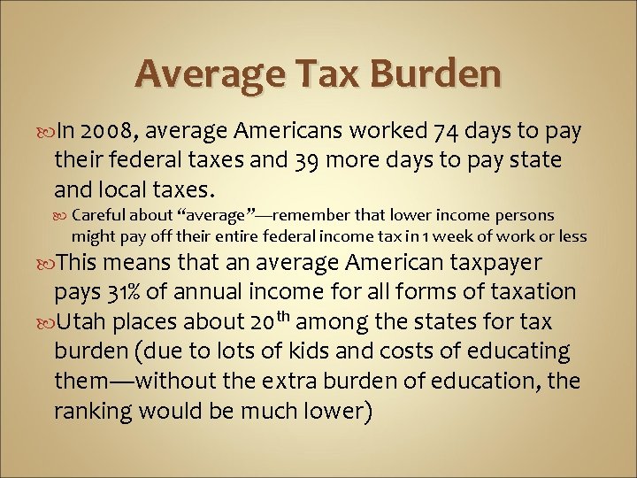 Average Tax Burden In 2008, average Americans worked 74 days to pay their federal